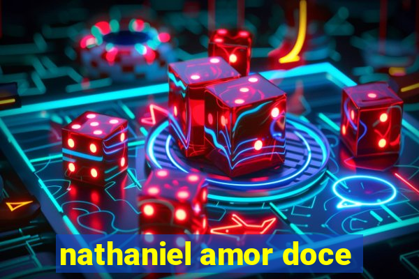 nathaniel amor doce